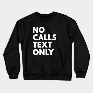 No Calls Text Only White Crewneck Sweatshirt